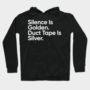 Silence Is Golden. Dut Tape Is Silver. Hoodie